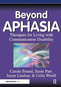 Cover image for Beyond APHASIA: Therapies for Living with Communication Disability