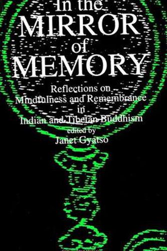 Cover image for In the Mirror of Memory: Reflections on Mindfulness and Remembrance in Indian and Tibetan Buddhism