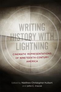 Cover image for Writing History with Lightning: Cinematic Representations of Nineteenth-Century America