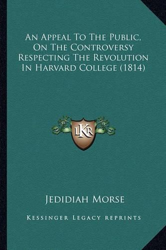 An Appeal to the Public, on the Controversy Respecting the Revolution in Harvard College (1814)