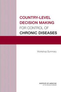 Cover image for Country-Level Decision Making for Control of Chronic Diseases: Workshop Summary