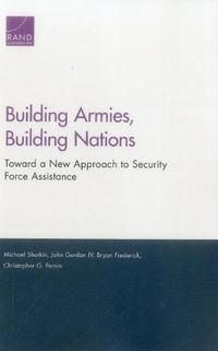 Cover image for Building Armies, Building Nations: Toward a New Approach to Security Force Assistance