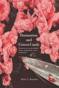 Cover image for Damnation and Cotton Candy: Poems best served with hot cocoa, melancholy, and a sharp knife