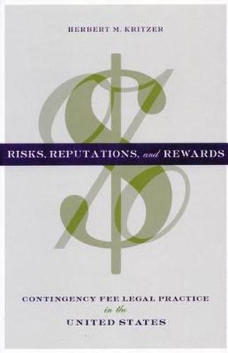 Cover image for Risks, Reputations, and Rewards: Contingency Fee Legal Practice in the United States