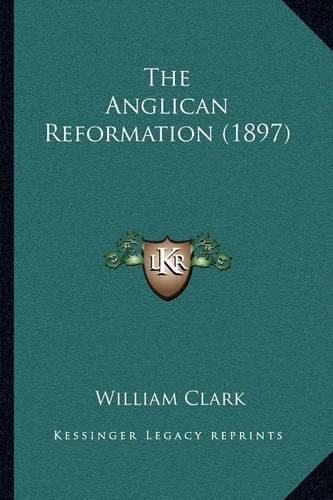 Cover image for The Anglican Reformation (1897)