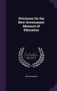 Cover image for Strictures on the New Government Measure of Education