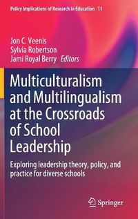 Cover image for Multiculturalism and Multilingualism at the Crossroads of School Leadership: Exploring leadership theory, policy, and practice for diverse schools
