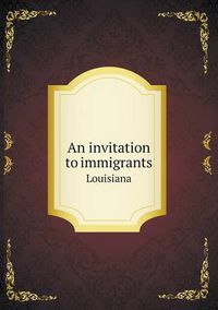 Cover image for An invitation to immigrants Louisiana