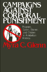 Cover image for Campaigns Against Corporal Punishment: Prisoners, Sailors, Women, and Children in Antebellum America