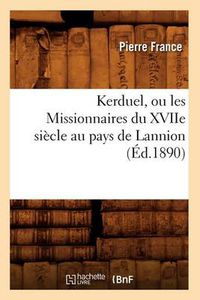 Cover image for Kerduel, Ou Les Missionnaires Du Xviie Siecle Au Pays de Lannion, (Ed.1890)