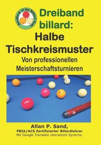 Cover image for Dreiband Billard - Halbe Tischkreismuster: Von Professionellen Meisterschaftsturnieren