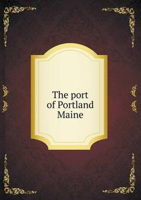 Cover image for The port of Portland Maine