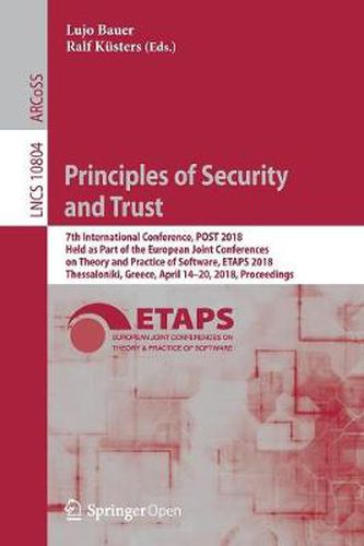 Cover image for Principles of Security and Trust: 7th International Conference, POST 2018, Held as Part of the European Joint Conferences on Theory and Practice of Software, ETAPS 2018, Thessaloniki, Greece, April 14-20, 2018, Proceedings