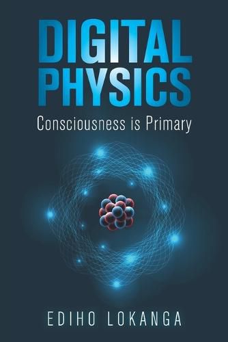 Cover image for Digital Physics: Consciousness is Primary
