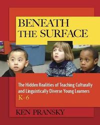 Cover image for Beneath the Surface: The Hidden Realities of Teaching Culturally and Linguistically Diverse Young Learners, K-6