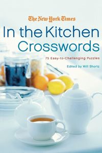 Cover image for The New York Times in the Kitchen Crosswords: 75 Easy to Challenging Puzzles