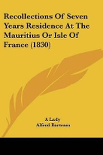 Cover image for Recollections Of Seven Years Residence At The Mauritius Or Isle Of France (1830)