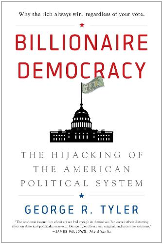 Billionaire Democracy: The Hijacking of the American Political System