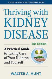 Cover image for Thriving with Kidney Disease: A Practical Guide to Taking Care of Your Kidneys and Yourself