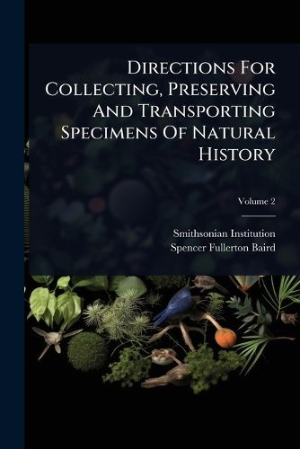 Cover image for Directions For Collecting, Preserving And Transporting Specimens Of Natural History
