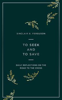 Cover image for To Seek and to Save: Daily Reflections on the Road to the Cross