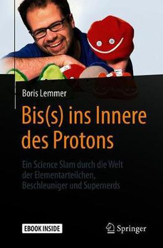 Cover image for Bis(s) ins Innere des Protons: Ein Science Slam durch die Welt der Elementarteilchen, Beschleuniger und Supernerds