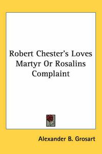 Cover image for Robert Chester's Loves Martyr Or Rosalins Complaint