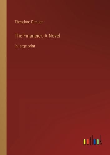 Cover image for The Financier; A Novel