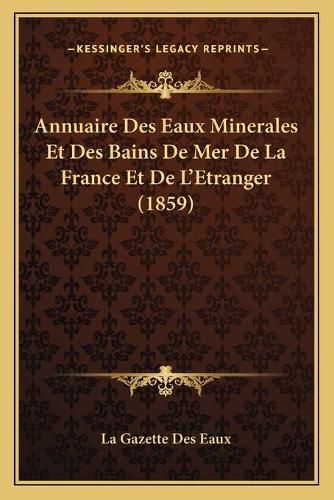 Cover image for Annuaire Des Eaux Minerales Et Des Bains de Mer de La France Et de L'Etranger (1859)