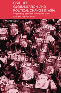 Cover image for Civil Life, Globalization and Political Change in Asia: Organizing between Family and State