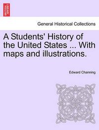 Cover image for A Students' History of the United States ... With maps and illustrations.