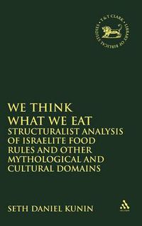 Cover image for We think What We Eat: Structuralist Analysis of Israelite Food Rules and other Mythological and Cultural Domains