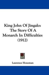 Cover image for King John of Jingalo: The Story of a Monarch in Difficulties (1912)