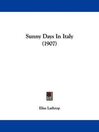 Cover image for Sunny Days in Italy (1907)