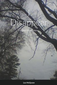 Cover image for I Disappear: 3 Short Screenplays