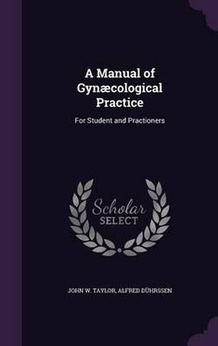 A Manual of Gynaecological Practice: For Student and Practioners