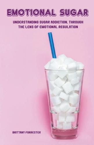 Cover image for Emotional Sugar Understanding Sugar Addiction, Through the Lens of Emotional Regulation