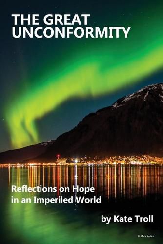 Cover image for The Great Unconformity: Reflections on Hope in an Imperiled World