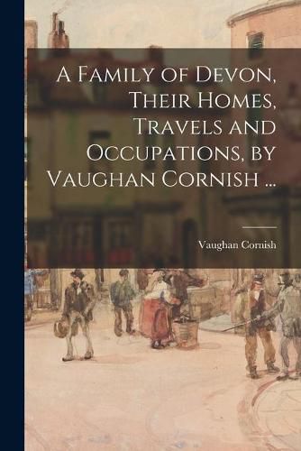 Cover image for A Family of Devon, Their Homes, Travels and Occupations, by Vaughan Cornish ...