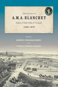 Cover image for Selected Letters of A. M. A. Blanchet: Bishop of Walla Walla and Nesqualy (1846-1879)