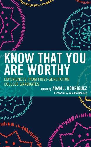 Know That You Are Worthy: Experiences from First Generation College Graduates