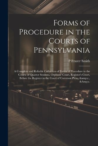 Cover image for Forms of Procedure in the Courts of Pennsylvania