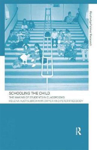 Cover image for Schooling the Child: The Making of Students in Classrooms