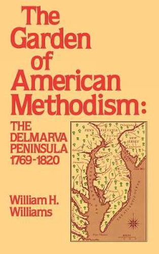 Cover image for Garden of American Methodism: The Delmarva Peninsula 1769-1820