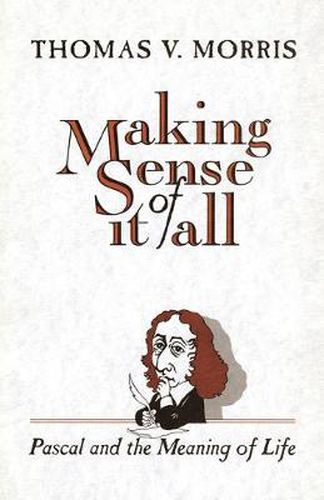 Making Sense of it All Pascal and the Meaning of Life