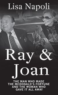 Cover image for Ray & Joan: The Man Who Made the McDonald's Fortune and the Woman Who Gave It All Away