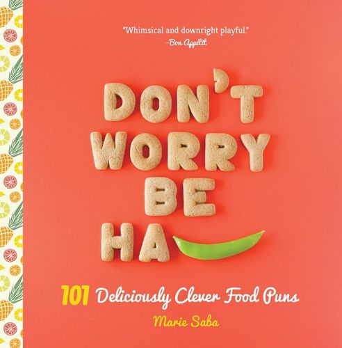 Cover image for Don't Worry, Be Ha-PEA: 101 Deliciously Clever Food Puns