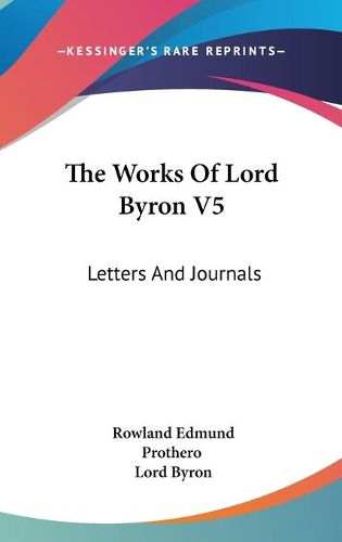 Cover image for The Works of Lord Byron V5: Letters and Journals