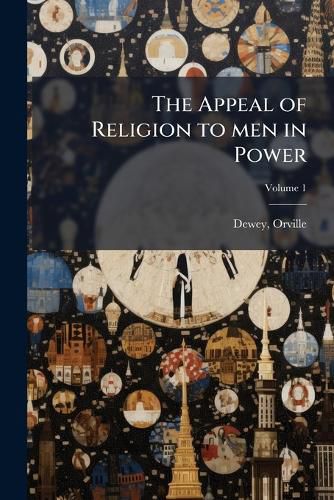 Cover image for The Appeal of Religion to Men in Power Volume 1