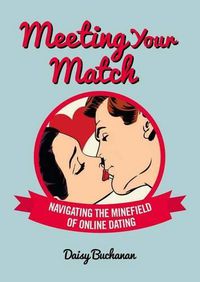 Cover image for Meeting Your Match: Navigating the Minefield of Online Dating